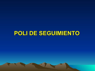 POLI DE SEGUIMIENTO 