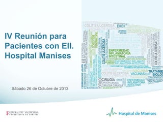 IV Reunión para
Pacientes con EII.
Hospital Manises
Sábado 26 de Octubre de 2013
 