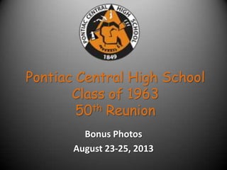 Pontiac Central High School
Class of 1963
50th Reunion
Bonus Photos
August 23-25, 2013
 