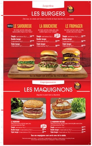 Lurgerbem
Laquignonmem
*Poids brut des viandes avant cuisson +/- 10 g à la coupe.2 x steaks hachés de 110 g (220 g).3 x steaks hachés de 110 g (330 g).Prix nets.
Service compris.Plats servis avec frites,hors "Les Maquignons".Photos non contractuelles.
Tous nos maquignons sont servis avec de la salade.
Simple (steakhachéenv.150g*)...............14850
Double burger
(2steakshachésenv.150g*)................................17850
Triple burger
(3steakshachésenv.150g*)....................................20850
LESAVOUREUX
Bun’sbrioché,steakhaché,cheddar,poitrine,
roquette,croustillantsd'oignonsetsauce"barbecue".
Simple (steakhachéenv.150g*)...............13890
Double burger
(2steakshachésenv.150g*)................................16890
Triple burger
(3steakshachésenv.150g*)....................................19890
LEFROMAGER
Bun'sbrioché,steakhaché,cheddar,pitonMaïdo,
mozzarella,salade,tomate,etoignons.
Simple (steakhachéenv.150g*)...............................
Double burger
(2steakshachésenv.150g*)..............................15890
Triple burger
(3steakshachésenv.150g*).............................18890
LABOUCHERIE
Bun'sbrioché,steakhaché,cheddar,poitrine,salade,
croustillantsd'oignonsetsauce"LaBoucherie".
LE MAQUIGNON
Galettesdepommedeterre,steakhaché,oignons,bacon,
saucefromageonctueusefaçon"Burger".
Simple (steak haché env.150 g*)...........................................................................................
Double burger (2 steaks hachés env.150 g*).............................................16890
Triple burger(3 steaks hachés env.150 g*).................................................19890
LE MAQUIGNON RUSTIQUE
Galettesdepommedeterre,steakhaché,oignons,tranchedelardgrillée,tranchedechèvre,
saucefromageonctueusefaçon"Burger".
Simple (steak haché env.150 g*)...........................................................................15890
Double burger (2 steaks hachés env.150 g*).............................................18890
Triple burger(3 steaks hachés env.150 g*).................................................21890
LES BURGERS
Chez nous, les steaks sont français et hachés de façon bouchère à la commande.
LES MAQUIGNONS
Dégustez le savoir-faire La Boucherie.
NOUVEAU
PETIT PRIX
12€90
PETIT PRIX
13€90
POULET
Disponible en
POULET
Disponible en
 
