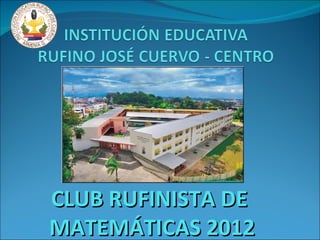CLUB RUFINISTA DE
MATEMÁTICAS 2012
 