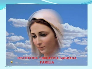 26/08/2011 INSTITUCION  EDUCATIVA SAGRADA FAMILIA    