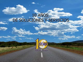 10 AÑOS  DE SOLUCIONES Y SERVICIOS 
