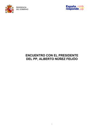 PRESIDENCIA
DEL GOBIERNO
1
ENCUENTRO CON EL PRESIDENTE
DEL PP, ALBERTO NÚÑEZ FEIJÓO
 