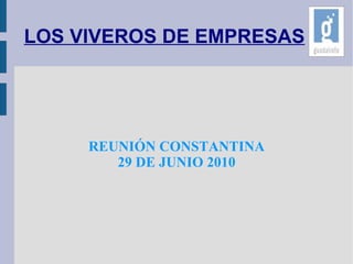 LOS VIVEROS DE EMPRESAS REUNIÓN CONSTANTINA 29 DE JUNIO 2010 