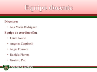 Directora:
• Ana María Rodríguez
Equipo de coordinación:

• Laura Avatte
• Ángeles Carpinelli
• Angie Fonseca

• Daniela Fiorina
• Gustavo Paz

 