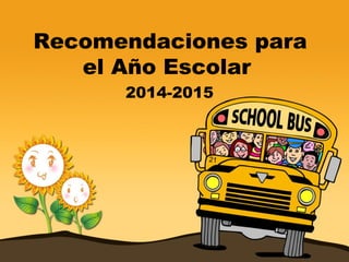 Recomendaciones para 
el Año Escolar 
2014-2015 
 