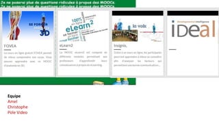 Equipe 
Amel 
Christophe 
Pole Video 
 