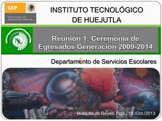 INSTITUTO TECNOLÓGICO
DE HUEJUTLA

Departamento de Servicios Escolares

Huejutla de Reyes, Hgo., 18 /Oct./2013

 
