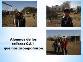 Alumnos de los
talleres C.A.I.
que nos acompañaron.
 