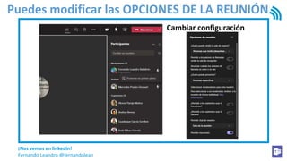 ¡Nos vemos en linkedIn!
Fernando Leandro @fernandolean
Puedes modificar las OPCIONES DE LA REUNIÓN
Cambiar configuración
 