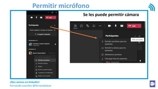 ¡Nos vemos en linkedIn!
Fernando Leandro @fernandolean
Permitir micrófono
Se les puede permitir cámara
 