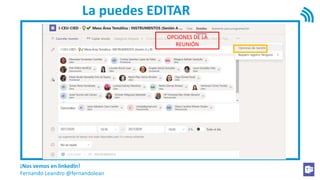 ¡Nos vemos en linkedIn!
Fernando Leandro @fernandolean
La puedes EDITAR
OPCIONES DE LA
REUNIÓN
 