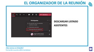 ¡Nos vemos en linkedIn!
Fernando Leandro @fernandolean
EL ORGANIZADOR DE LA REUNIÓN
DESCARGAR LISTADO
ASISTENTES
 