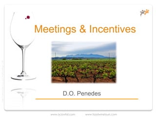 Meetings & Incentives
Taller Projectes Oci S.A.L. C.i.f A-63405468 gc-1138




                                                                  D.O. Penedes


                                                          www.ociovital.com   www.foodwinetours.com
 
