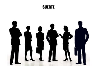 SUERTE
 