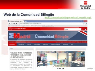 | Página 12
Web de la Comunidad Bilingüe
http://comunidadbilingue.educa2.madrid.org/
 