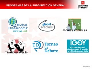 | Página 15
PROGRAMAS DE LA SUBDIRECCIÓN GENERAL
ESCUELAS GEMELAS
TEATRO EN INGLÉS
 