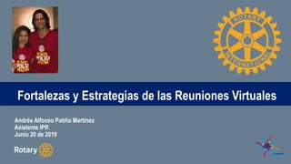 TITLEFortalezas y Estrategias de las Reuniones Virtuales
Andrés Alfonso Patiño Martínez
Asistente IPR
Junio 20 de 2019
 