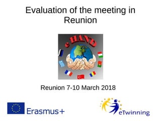 Evaluation of the meeting in
Reunion
Reunion 7-10 March 2018
 