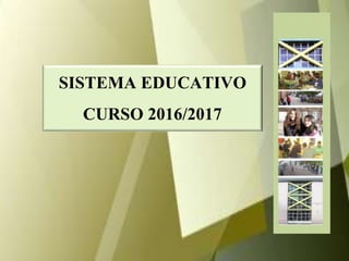 SISTEMA EDUCATIVO
CURSO 2016/2017
 