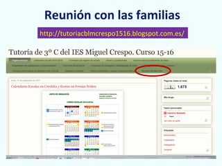 Reunión con las familias
http://tutoriacblmcrespo1516.blogspot.com.es/
 