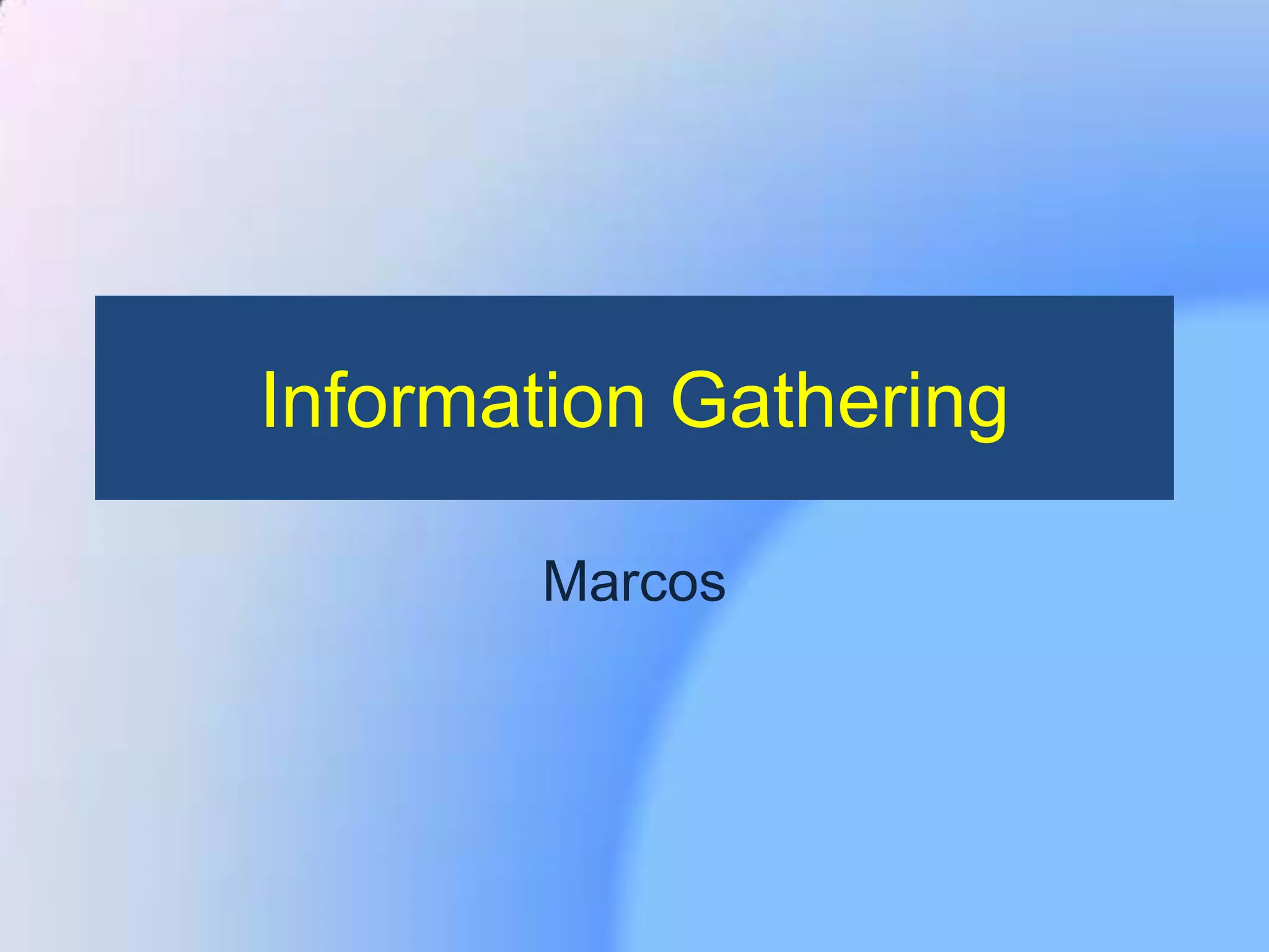Information Gathering
Marcos