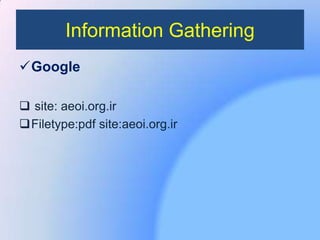 Information Gathering
Google
 site: aeoi.org.ir
Filetype:pdf site:aeoi.org.ir
 