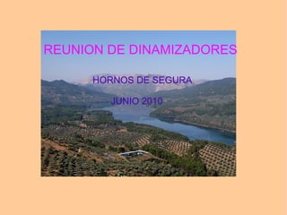 REUNION DE DINAMIZADORES HORNOS DE SEGURA JUNIO 2010 