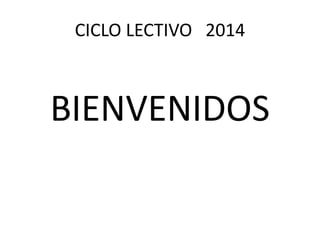 CICLO LECTIVO 2014
BIENVENIDOS
 