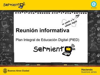 √Ω


Reunión informativa
Plan Integral de Educación Digital (PIED)
 