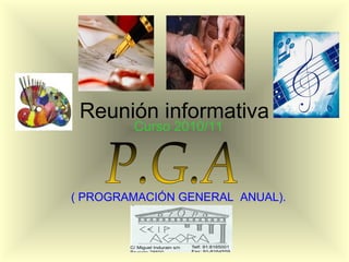 Reunión informativa
Curso 2010/11
( PROGRAMACIÓN GENERAL ANUAL).
 
