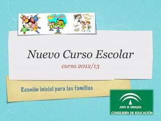 Nuevo Curso Escolar
curso 2012/13
Reu n ión in ic ia l p a ra la s fam il ia s