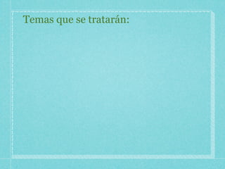 Temas que se tratarán: