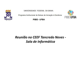 Reunião no CEEF Tancredo Neves -
Sala de Informática
 