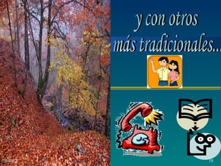 y con otros más tradicionales... 