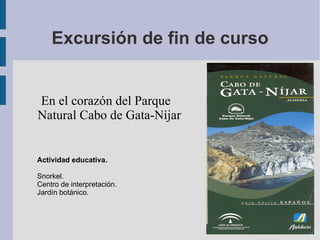 Excursión de fin de curso En el corazón del Parque Natural Cabo de Gata-Níjar Actividad educativa. ,[object Object]