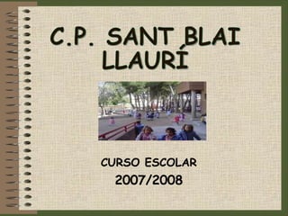 CURSO ESCOLAR 2007/2008 C.P. SANT BLAI LLAURÍ 