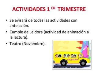 • Se avisará de todas las actividades con
antelación.
• Cumple de Leidora (actividad de animación a
la lectura).
• Teatro (Noviembre).
 