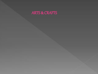 ARTS & CRAFTS
 
