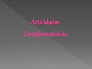 Actividades
Complementarias
 