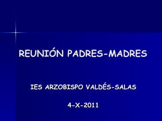 REUNIÓN PADRES-MADRES IES ARZOBISPO VALDÉS-SALAS 4-X-2011 