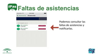 Faltas de asistencias
Podemos consultar las
faltas de asistencias y
notificarlas.
 
