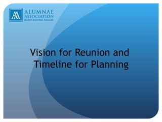Vision for Reunion and  Timeline for Planning 