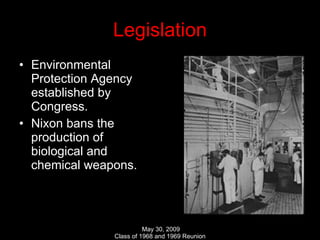 Legislation Environmental Protection Agency established by Congress. Nixon bans the production of biological and chemical weapons. 