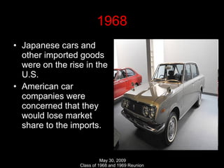 1968 Japanese cars and other imported goods were on the rise in the U.S. American car companies were concerned that they would lose market share to the imports. 