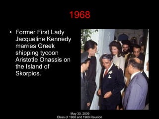 1968 Former First Lady Jacqueline Kennedy marries Greek shipping tycoon Aristotle Onassis on the Island of Skorpios.  