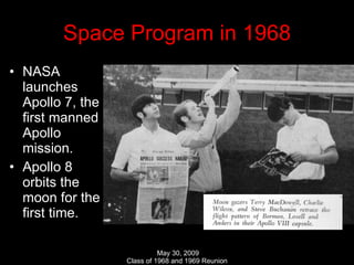 Space Program in 1968 NASA launches Apollo 7, the first manned Apollo mission. Apollo 8 orbits the moon for the first time. 