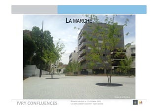 RÉUNION PUBLIQUE DU 13 DÉCEMBRE 2016
LES DÉPLACEMENTS DANS IVRY CONFLUENCES
LA MARCHE
Square de la Minoterie
 