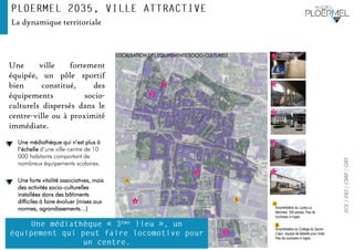 EOL|E&S|CBRE|GBS
La dynamique territoriale
Une ville fortement
équipée, un pôle sportif
bien constitué, des
équipements socio-
culturels dispersés dans le
centre-ville ou à proximité
immédiate.
1
2
3
4
A
Amphithéâtre du Lycée La
Mennais: 300 places. Pas de
coulisses ni loges.
B
Amphithéâtre du Collège du Sacré-
Cœur, équipé de tablette pour noter.
Pas de coulisses ni loges.
1
2
4
3
A
B
5
5
LOCALISATION DES EQUIPEMENTS SOCIO-CULTURELS
Une médiathèque qui n’est plus à
l’échelle d’une ville-centre de 10
000 habitants comportant de
nombreux équipements scolaires.
Une forte vitalité associatives, mais
des activités socio-culturelles
installées dans des bâtiments
difficiles à faire évoluer (mises aux
normes, agrandissements…)
 
